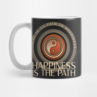 There is no path to happiness, happiness is the path Mug